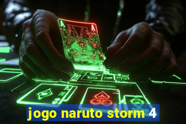 jogo naruto storm 4